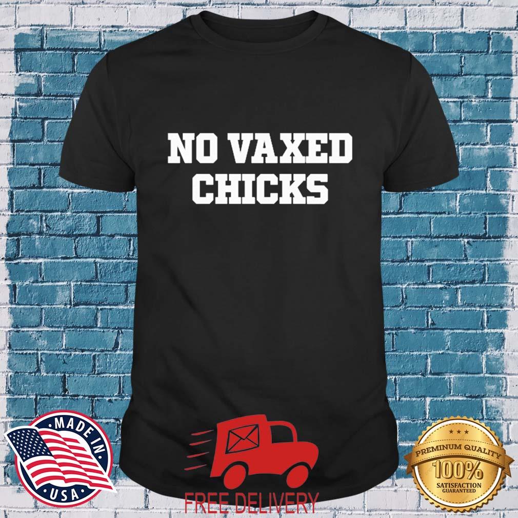No Vaxed Chicks Shirts