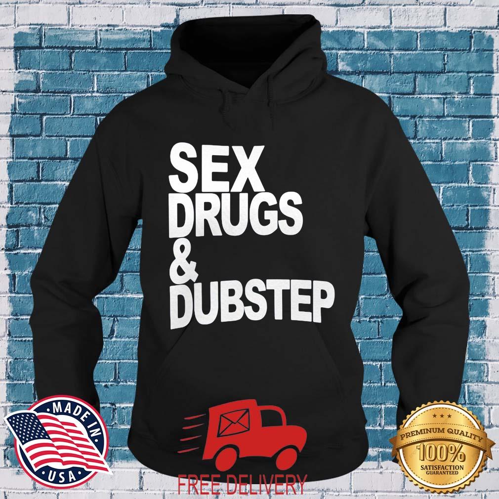 Sex Drugs ' Dubstep Shirt MockupHR hoodie den