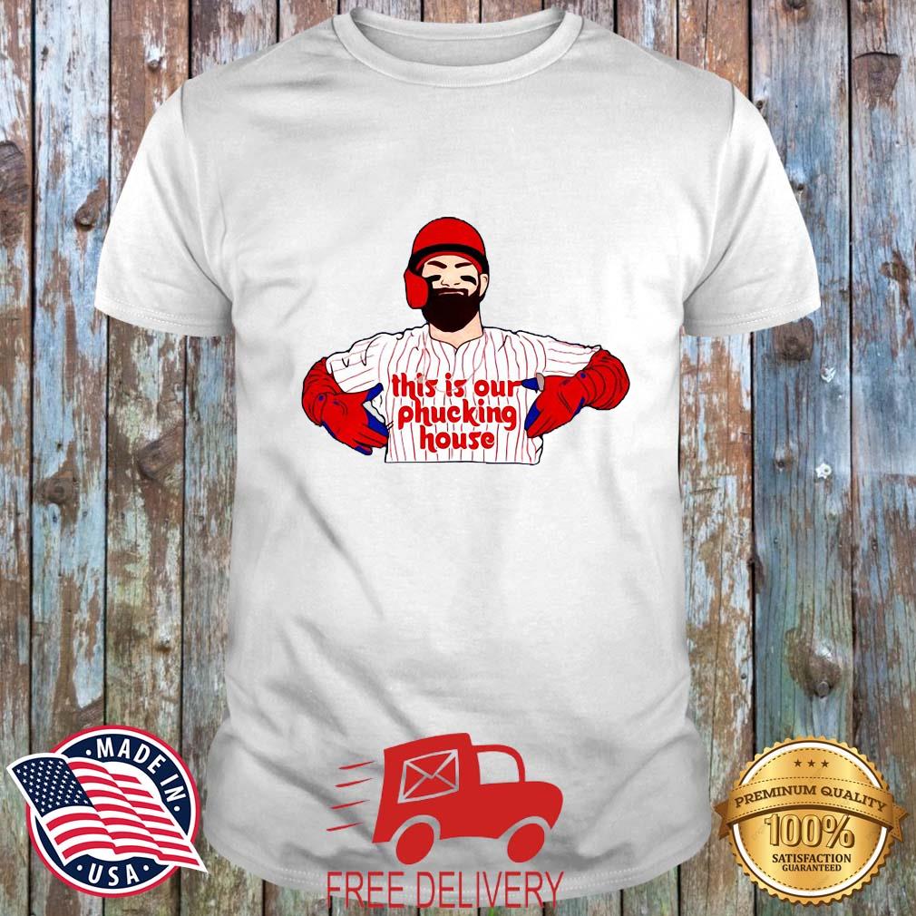 Philadelphia Phillies This Is Our Phucking House Shirt