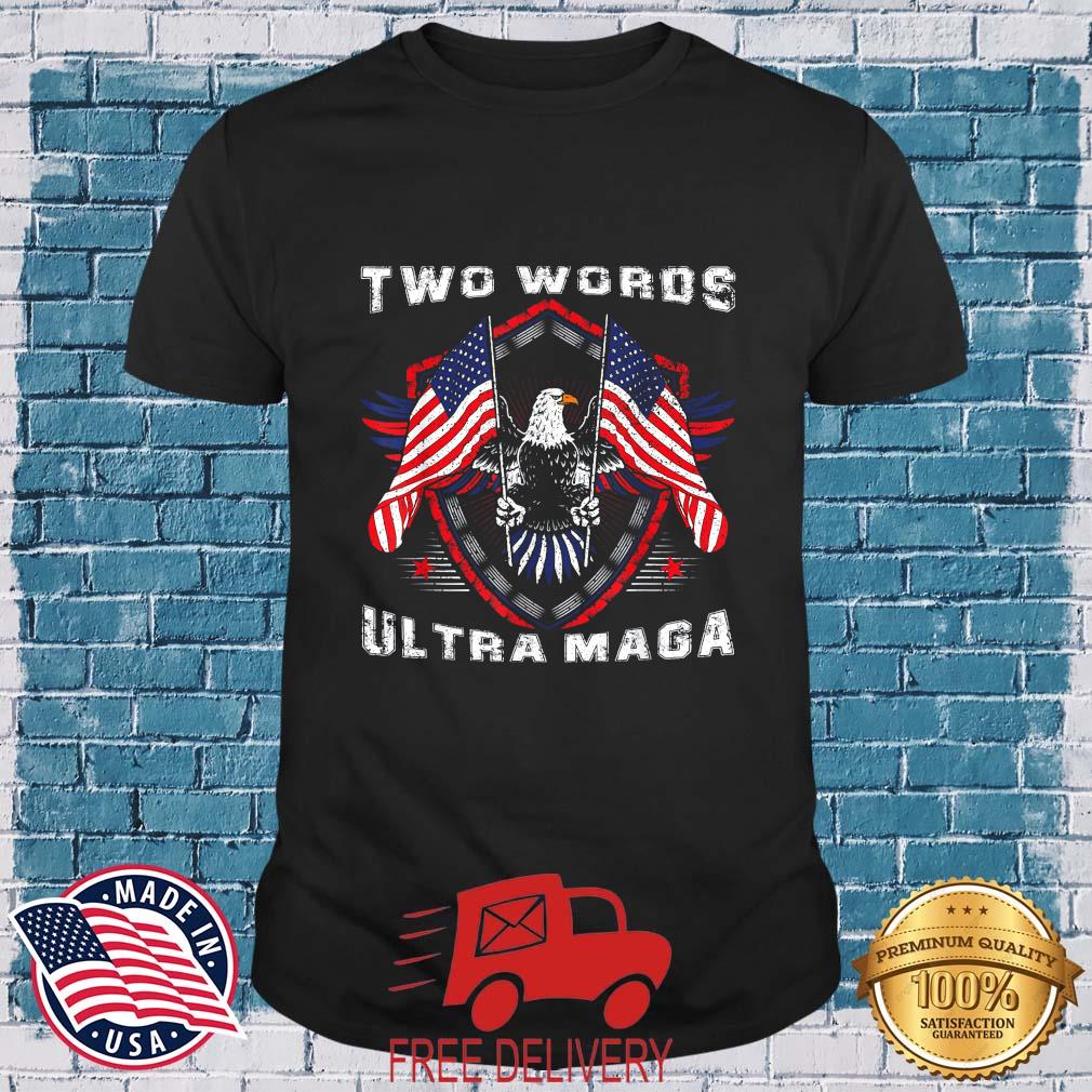 Two Words Ultra Maga Donald Trump American Pro Freedom Shirt