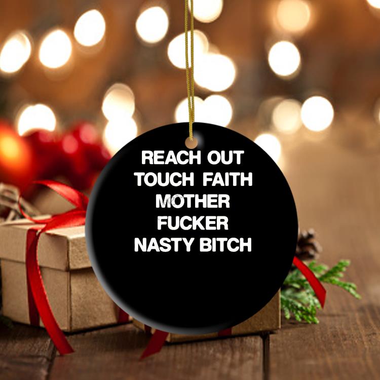 Reach Out Touch Faith Mother Fucker Nasty Bitch Ornament